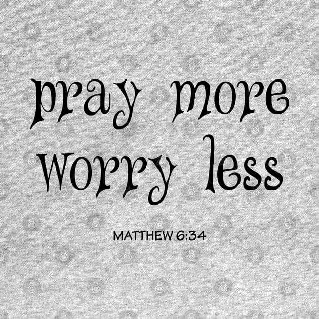 Pray more worry less by Dhynzz